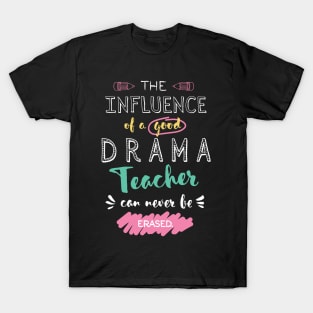 Drama Teacher Appreciation Gifts - The influence can never be erased T-Shirt